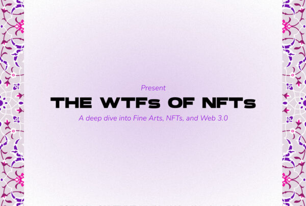 THE WTFS OF NFTS: A Deep Dive Into Fine Arts, NFTs, and Web 3.0